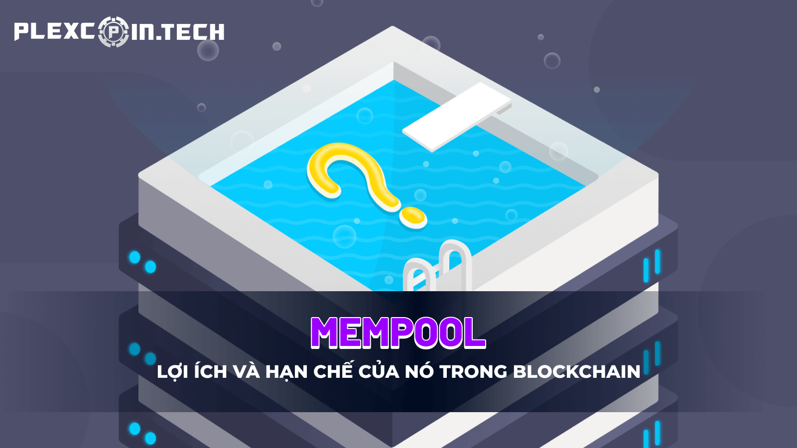 Mempool là gì? Lợi ích và những điểm hạn chế của Mempool trong Blockchain