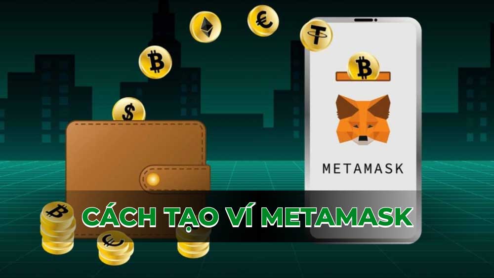 Hướng dẫn cách tạo ví metamask dễ hiểu và nhanh chóng nhất