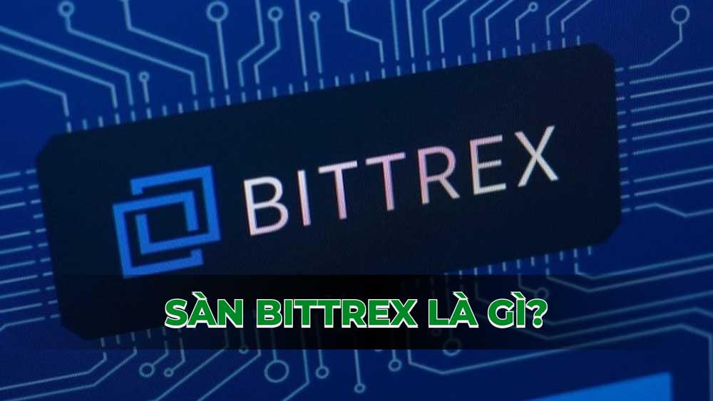 Sàn Bittrex là gì? Nguyên nhân sàn Bittrex phá sản